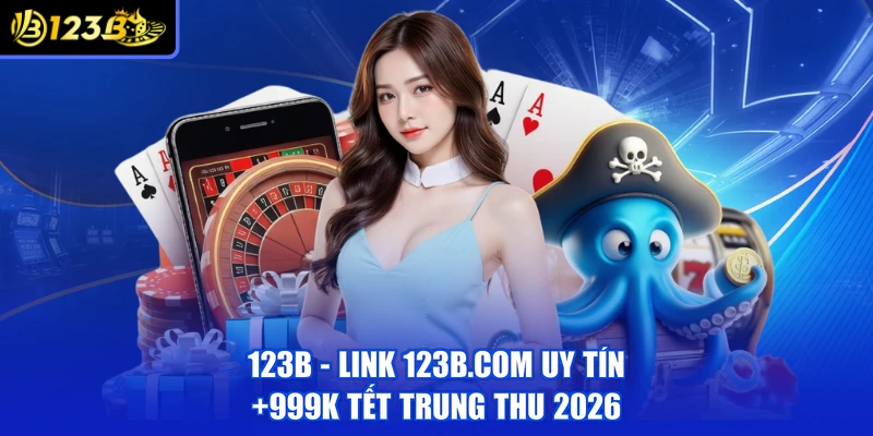 123B - Link 123B.COM Uy Tín | +999k Tết Trung Thu 2026